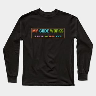 My Code Works I Have No Idea Why Long Sleeve T-Shirt